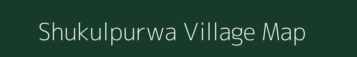 Shukulpurwa village map in Uttar Pradesh