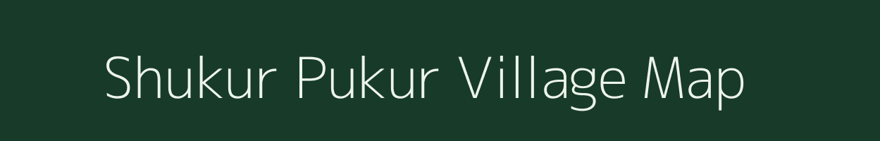 Shukur Pukur village map in West Bengal