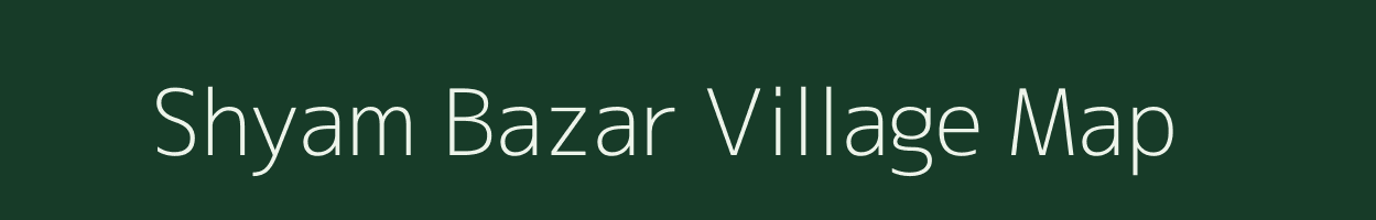 Shyam Bazar village map in West Bengal