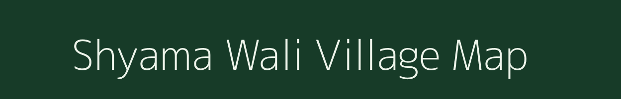 Shyama Wali village map in Rajasthan