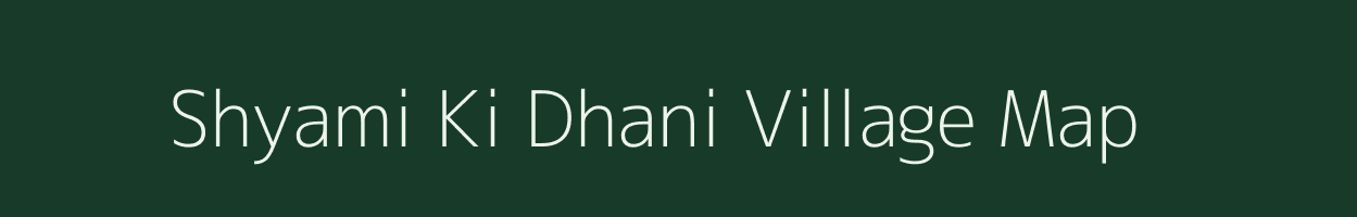 Shyami Ki Dhani village map in Rajasthan