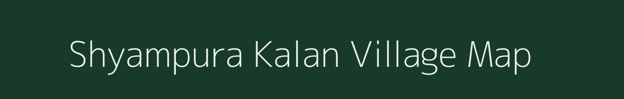 Shyampura Kalan village map in Rajasthan
