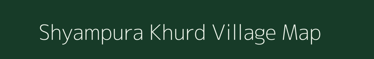 Shyampura Khurd village map in Rajasthan