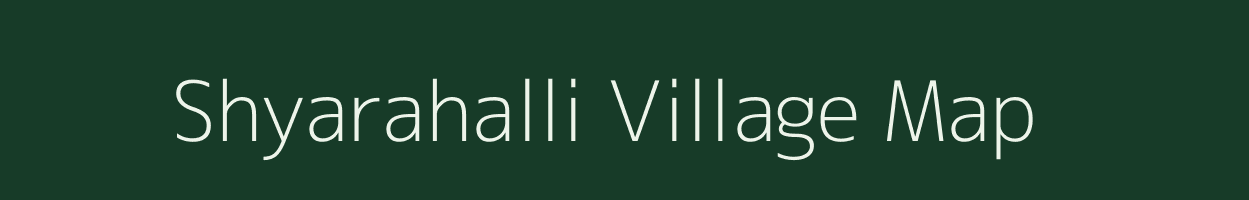 Shyarahalli village map in Karnataka