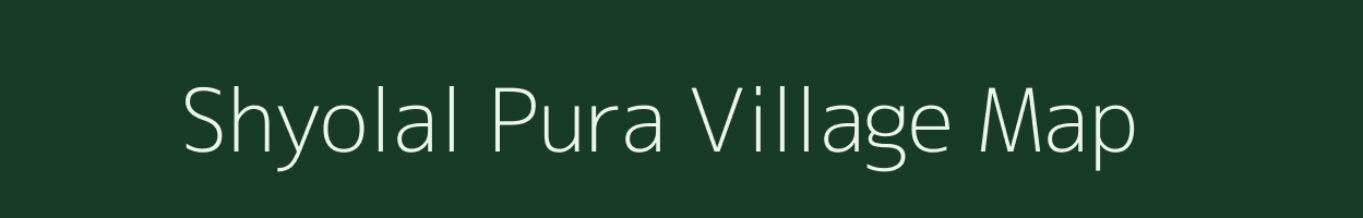 Shyolal Pura village map in Rajasthan