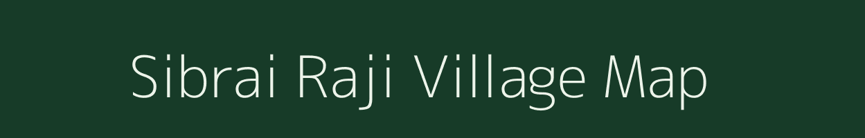 Sibrai Raji village map in Assam