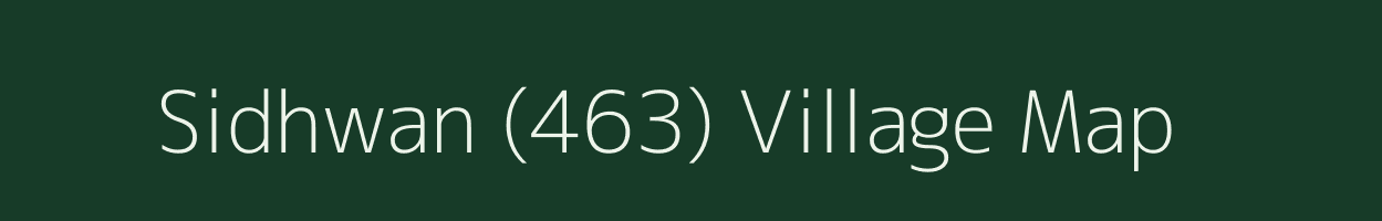 Sidhwan (463) village map in Punjab