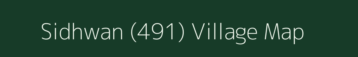 Sidhwan (491) village map in Punjab