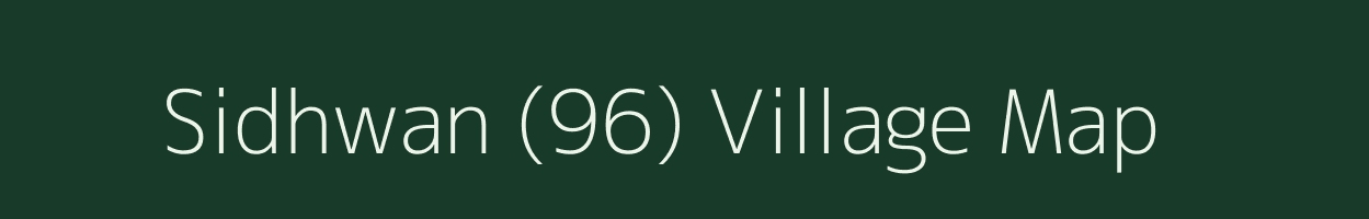 Sidhwan (96) village map in Punjab