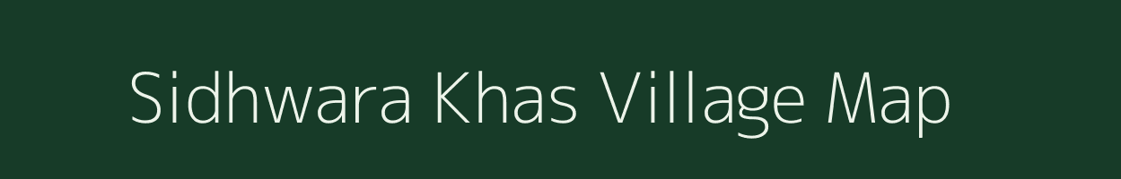 Sidhwara Khas village map in Uttar Pradesh