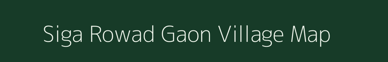 Siga Rowad Gaon village map in Assam