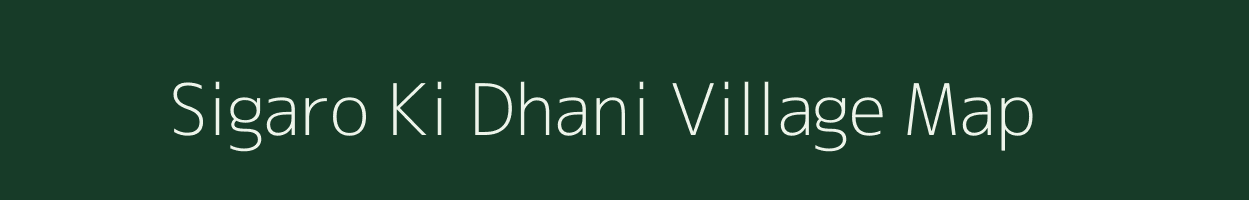 Sigaro Ki Dhani village map in Rajasthan