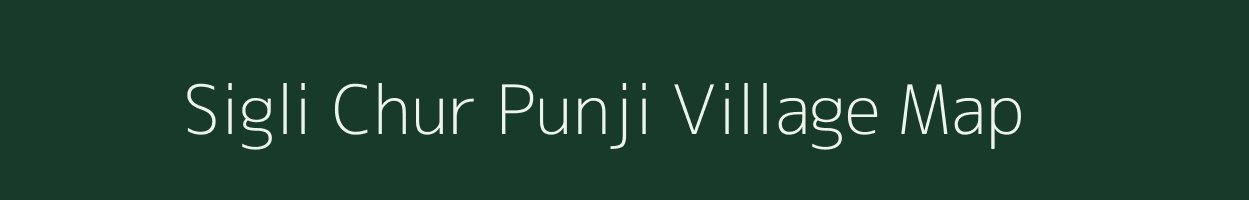 Sigli Chur Punji village map in Assam