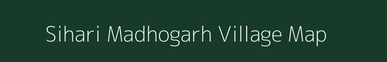 Sihari Madhogarh village map in Uttar Pradesh