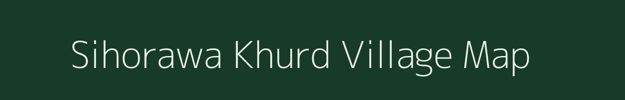 Sihorawa Khurd village map in Uttar Pradesh