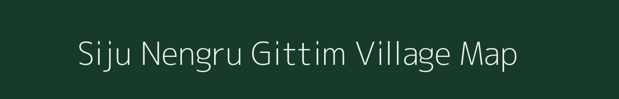 Siju Nengru Gittim village map in Meghalaya