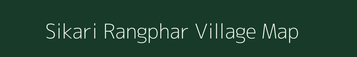 Sikari Rangphar village map in Assam