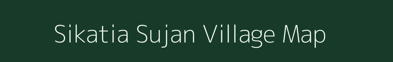 Sikatia Sujan village map in Bihar