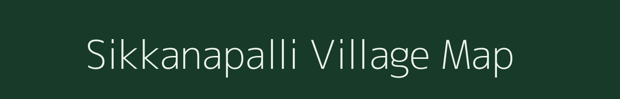 Sikkanapalli village map in Tamil Nadu