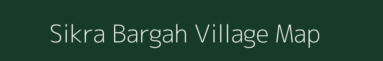 Sikra Bargah village map in Uttar Pradesh