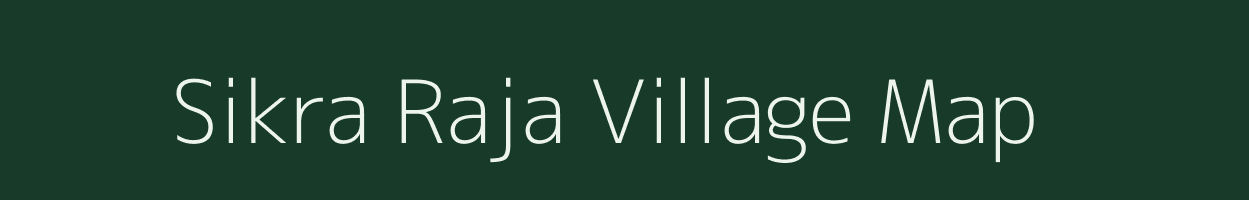 Sikra Raja village map in Uttar Pradesh