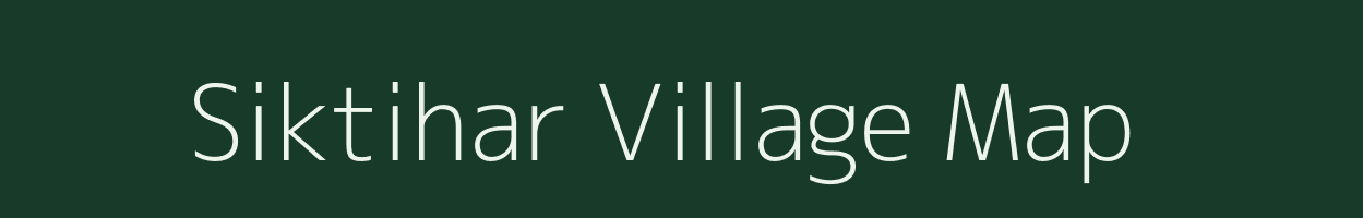 Siktihar village map in Bihar