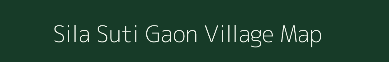 Sila Suti Gaon village map in Assam
