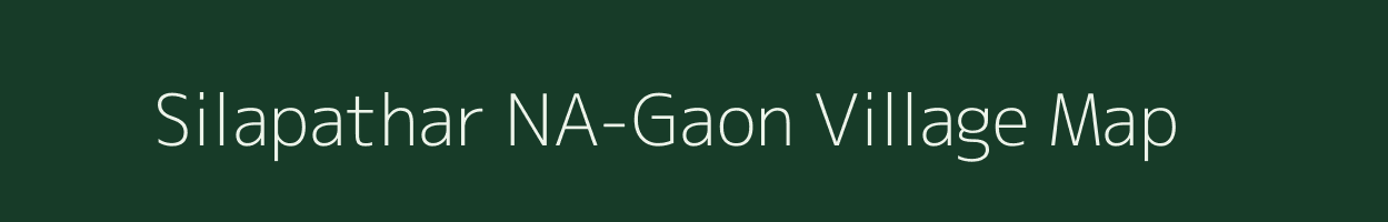 Silapathar NA-Gaon village map in Assam