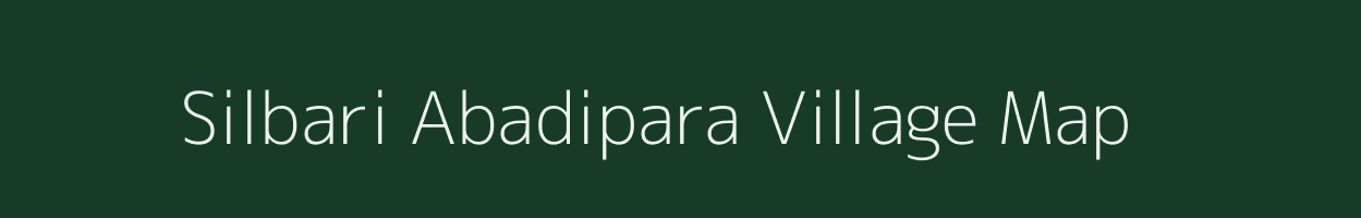 Silbari Abadipara village map in Assam
