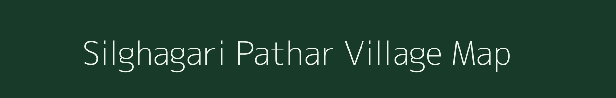 Silghagari Pathar village map in Assam