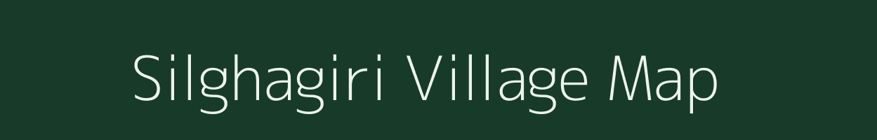 Silghagiri village map in Assam