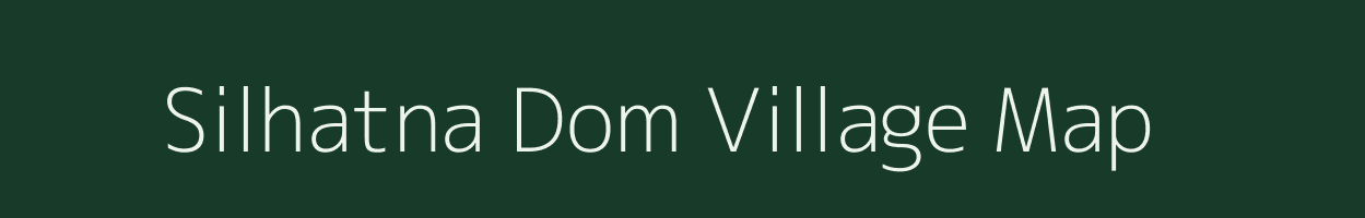 Silhatna Dom village map in Bihar