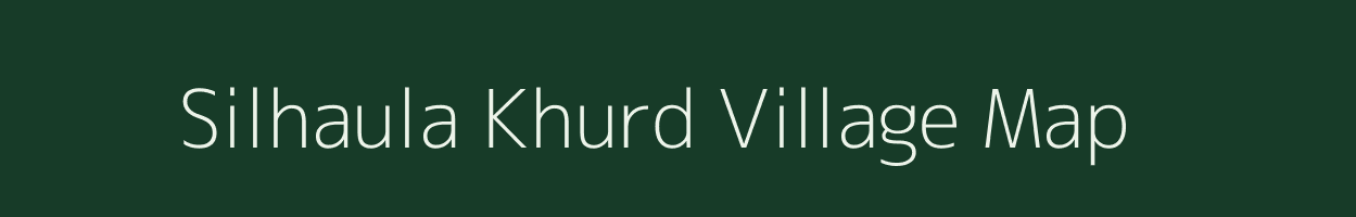 Silhaula Khurd village map in Uttar Pradesh