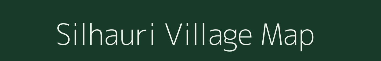 Silhauri village map in Bihar