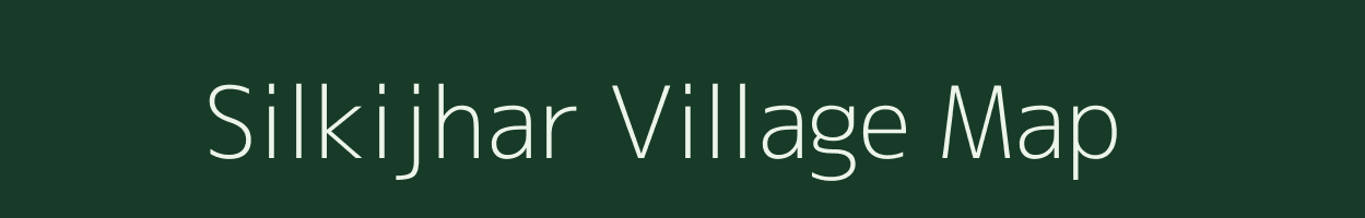 Silkijhar village map in Assam