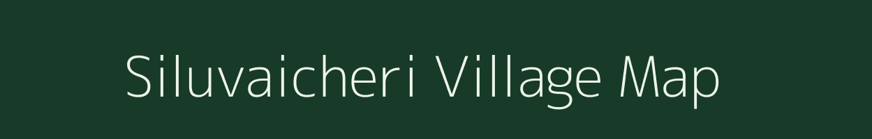 Siluvaicheri village map in Tamil Nadu