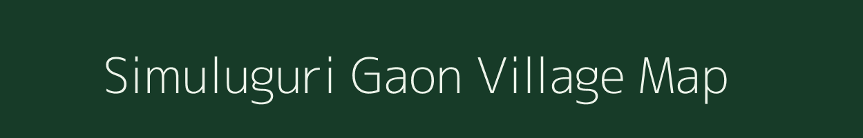 Simuluguri Gaon village map in Assam
