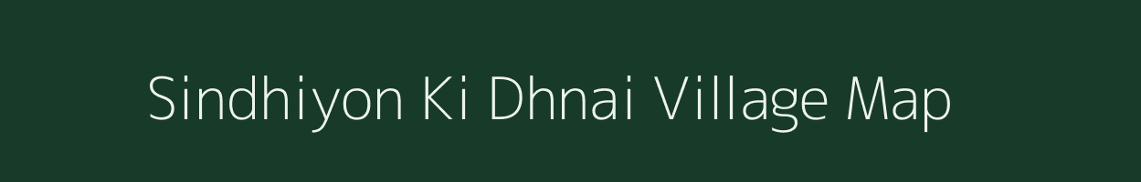 Sindhiyon Ki Dhnai village map in Rajasthan