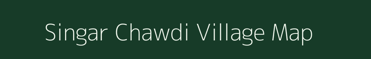 Singar Chawdi village map in Madhya Pradesh