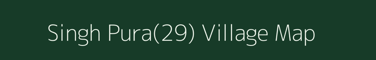 Singh Pura(29) village map in Haryana