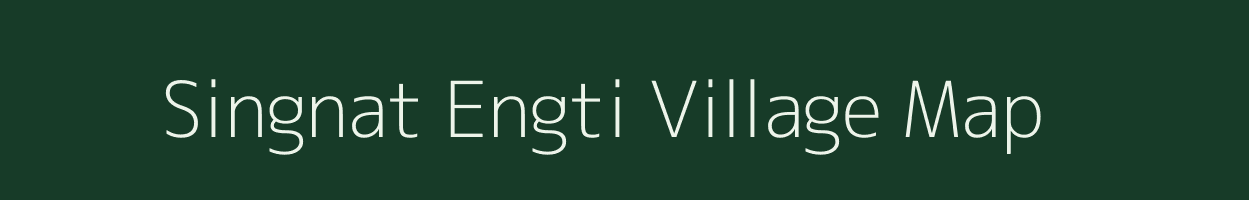 Singnat Engti village map in Assam
