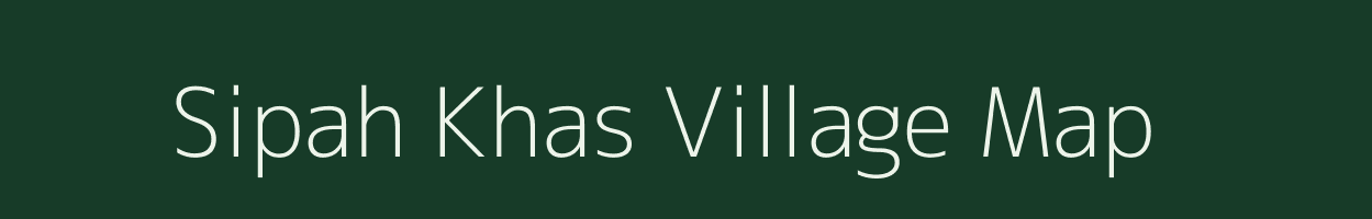 Sipah Khas village map in Bihar
