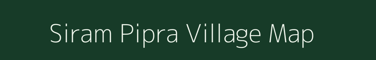 Siram Pipra village map in Bihar
