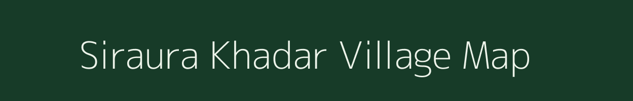 Siraura Khadar village map in Uttar Pradesh