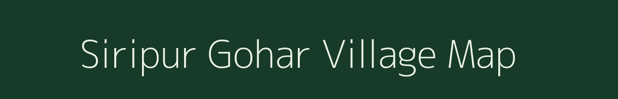 Siripur Gohar village map in Bihar