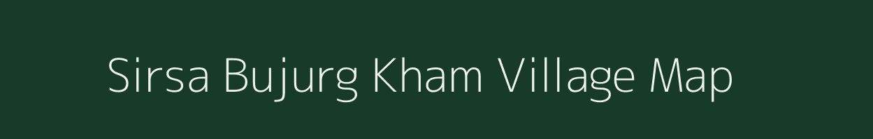 Sirsa Bujurg Kham village map in Uttar Pradesh