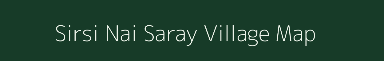 Sirsi Nai Saray village map in Madhya Pradesh