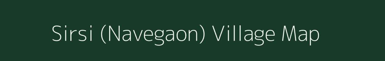 Sirsi (Navegaon) village map in Maharashtra