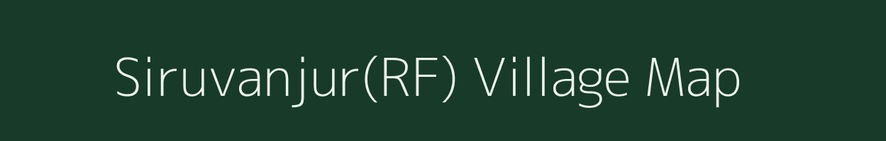 Siruvanjur(RF) village map in Tamil Nadu