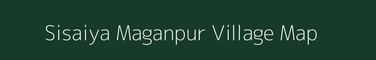 Sisaiya Maganpur village map in Uttar Pradesh